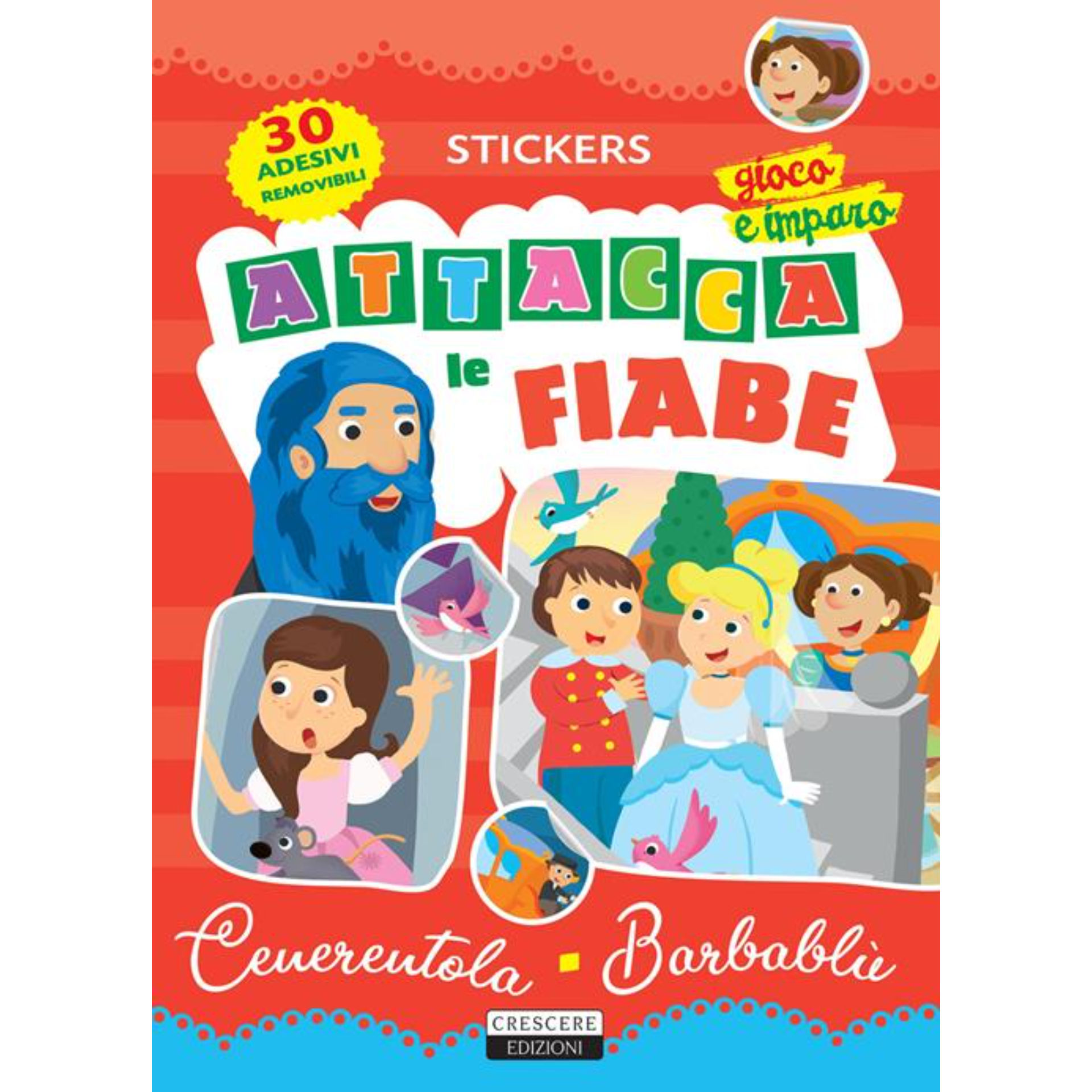 ADESIVI - ATTACCA LE FIABE CENERENTOLA - BARBABLUCrescere Edizioni